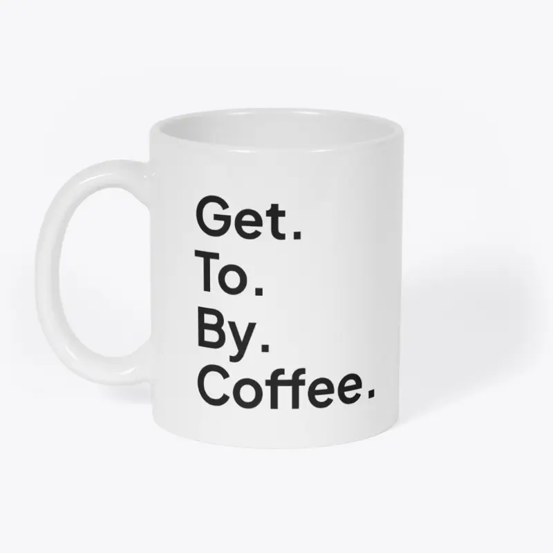 Get. To. By. Coffee.